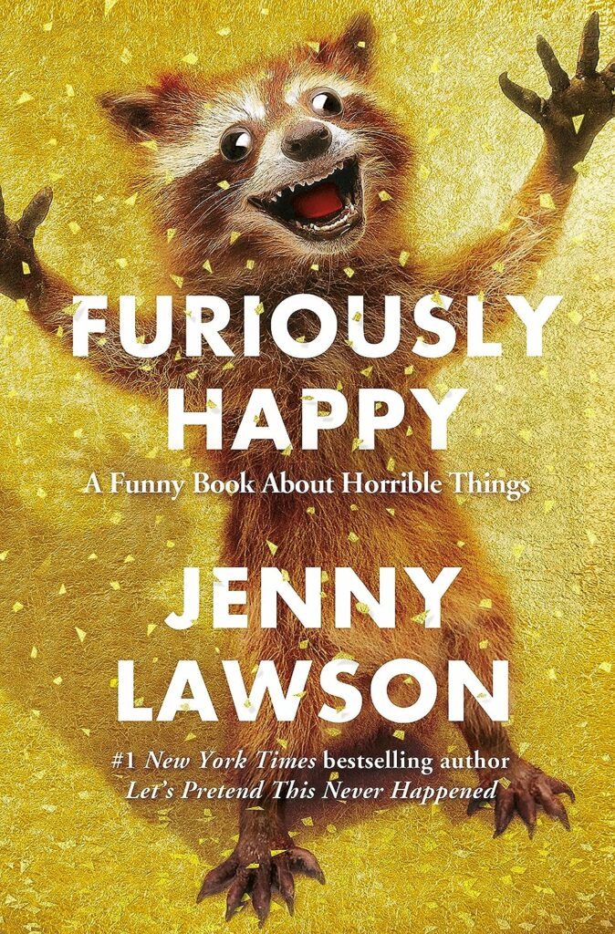 Furiously Happy: A Funny Book about horrible things